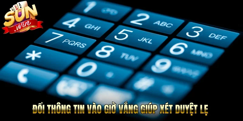 Đổi thông tin vào giờ vắng giúp xét duyệt lẹ 