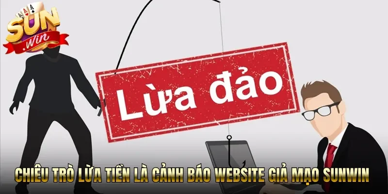 Chiêu trò lừa tiền là cảnh báo website giả mạo Sunwin 