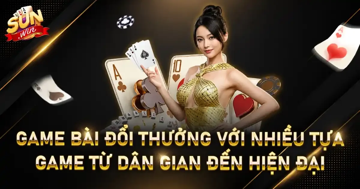 Game bài đổi thưởng với nhiều tựa game từ dân gian đến hiện đại