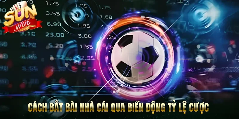 Cách bắt bài nhà cái qua biến động tỷ lệ cược