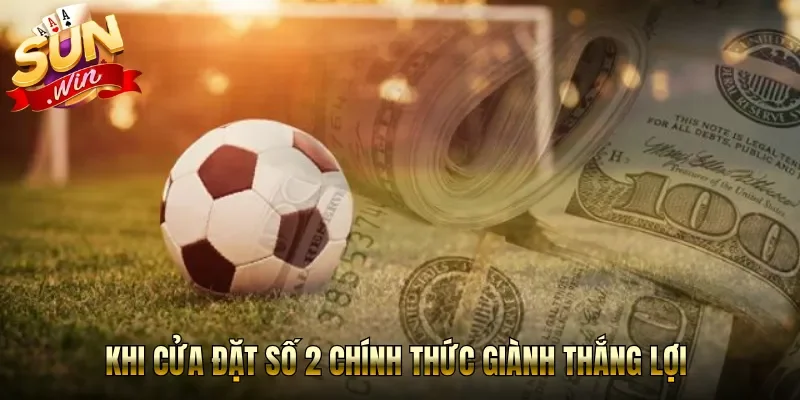 Khi cửa đặt số 2 chính thức giành thắng lợi
