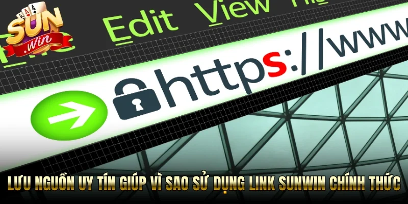 Lưu nguồn uy tín giúp vì sao sử dụng link Sunwin chính thức 